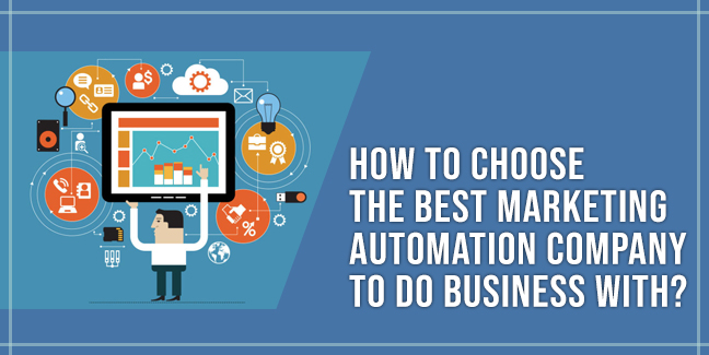 How to choose the best Marketing Automation Company to do business with?