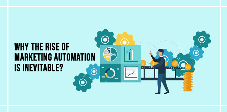 Why the rise of marketing automation is inevitable?